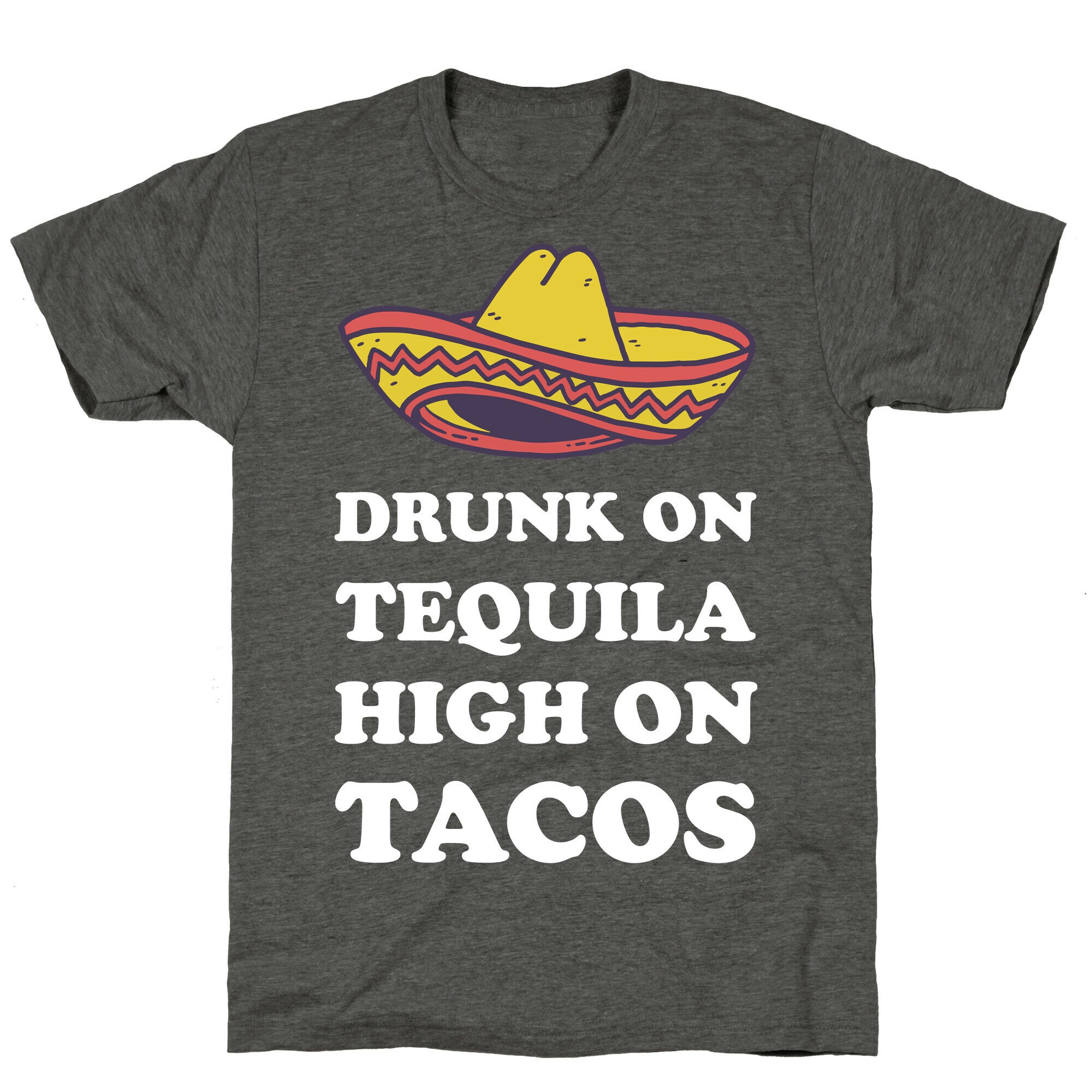 Drunk On Tequila High On Tacos Unisex Triblend Tee